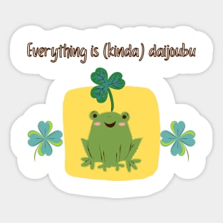 Everything is Kinda Daijoubu Frog Sticker